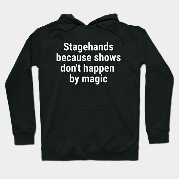 Stagehand, because shows don't happen by magic White Hoodie by sapphire seaside studio